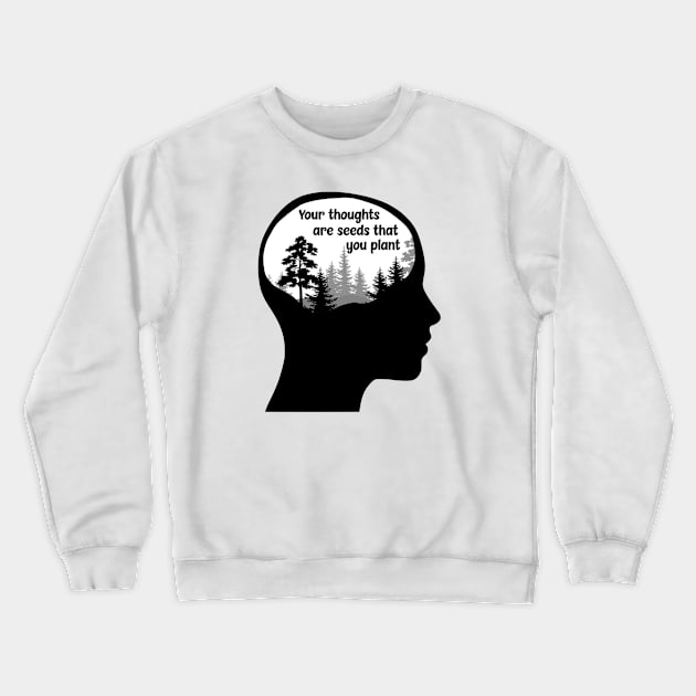 Your Thoughts are Seeds that you Plant Crewneck Sweatshirt by Bododobird